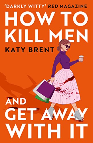 How to Kill Men and Get Away With It: A deliciously dark, hilariously twisted debut psychological thriller, about friendship, love and murder (Kitty Collins)