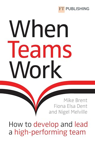 When Teams Work: How to develop and lead a high-performing team von FT Publishing International