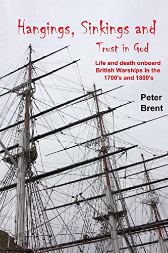 Hangings, Sinkings and Trust in God: Life and Death onboard British Warships in the 1700’s and 1800’s von CREATESPACE