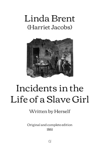 Incidents in the Life of a Slave Girl: Written by Herself - Original and complete edition (1861)