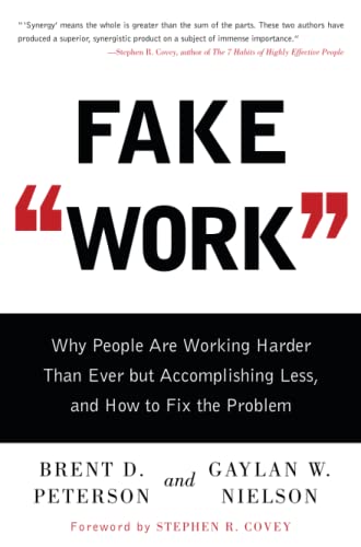 Fake Work: Why People Are Working Harder than Ever but Accomplishing Less, and How to Fix the Problem