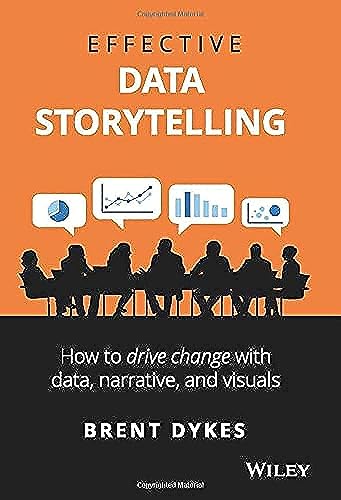 Effective Data Storytelling: How to Drive Change with Data, Narrative and Visuals von Wiley