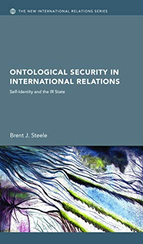 Ontological Security in International Relations: Self-Identity and the IR State (New International Relations)