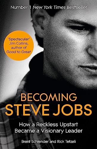 Becoming Steve Jobs: The Evolution of a Reckless Upstart into a Visionary Leader