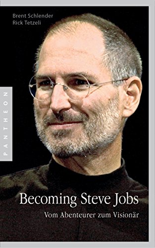 Becoming Steve Jobs: Vom Abenteurer zum Visionär