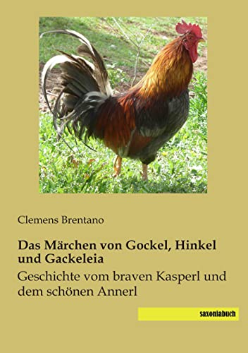 Das Maerchen von Gockel, Hinkel und Gackeleia: Geschichte vom braven Kasperl und dem schoenen Annerl: Geschichte vom braven Kasperl und dem schönen Annerl Das Maerchen von Gockel, Hinkel und Gackeleia: Geschichte vom braven Kasperl und dem schoenen Annerl: Geschichte vom braven Kasperl und dem schönen Annerl