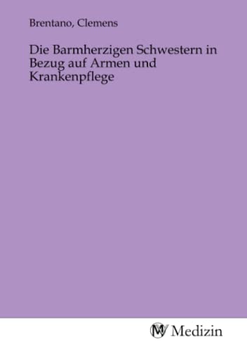 Die Barmherzigen Schwestern in Bezug auf Armen und Krankenpflege von MV-Medizin