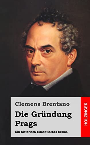 Die Gründung Prags: Ein historisch-romantisches Drama Die Gründung Prags: Ein historisch-romantisches Drama von CREATESPACE