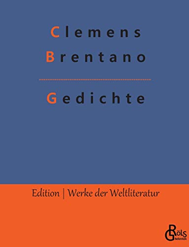 Gedichte: Die besten Gedichte von Clemens Brentano (Edition Werke der Weltliteratur) von Gröls Verlag