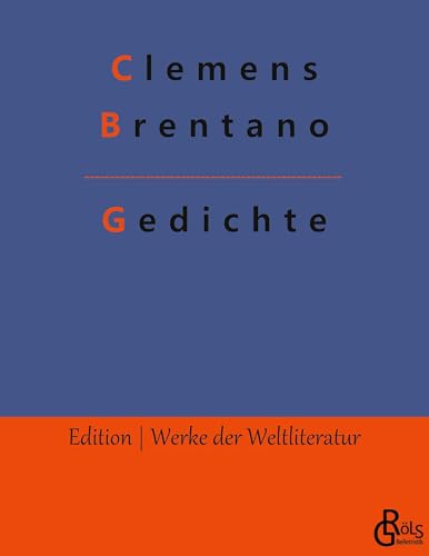 Gedichte: Die besten Gedichte von Clemens Brentano (Edition Werke der Weltliteratur) von Gröls Verlag