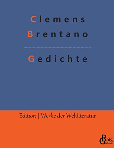 Gedichte: Die besten Gedichte von Clemens Brentano (Edition Werke der Weltliteratur) Gedichte: Die besten Gedichte von Clemens Brentano (Edition Werke der Weltliteratur)