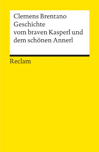 Geschichte vom braven Kasperl und dem schönen Annerl: Brentano, Clemens – Klassiker der deutschen Literatur – 411 (Reclams Universal-Bibliothek)