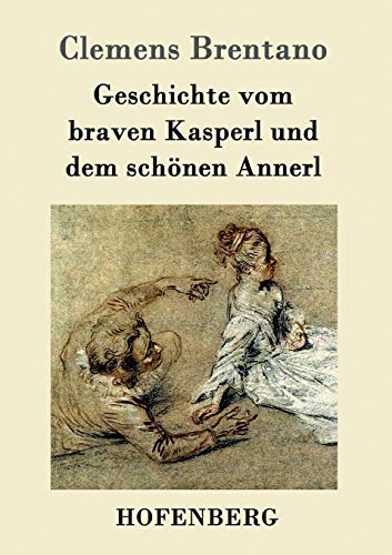 Geschichte vom braven Kasperl und dem schönen Annerl von Hofenberg