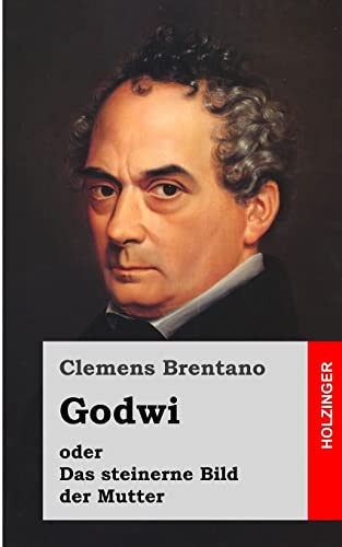 Godwi oder Das steinerne Bild der Mutter: Ein verwilderter Roman von Maria Godwi oder Das steinerne Bild der Mutter: Ein verwilderter Roman von Maria