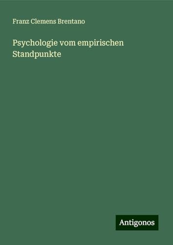 Psychologie vom empirischen Standpunkte von Antigonos Verlag