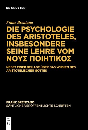 Die Psychologie des Aristoteles, insbesondere seine Lehre vom ΝΟΥΣ ΠΟΙΗΤΙΚΟΣ: Nebst einer Beilage über das Wirken des Aristotelischen Gottes (Sämtliche veröffentlichte Schriften) von de Gruyter