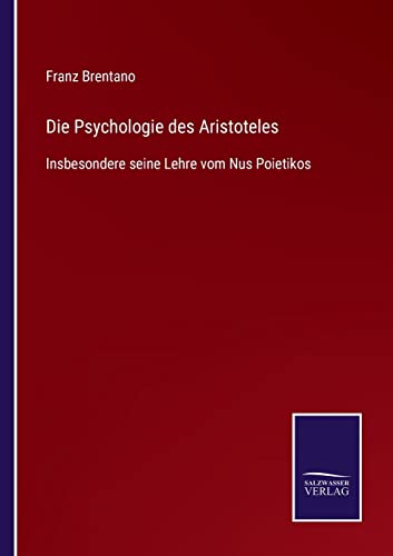 Die Psychologie des Aristoteles: Insbesondere seine Lehre vom Nus Poietikos von Outlook