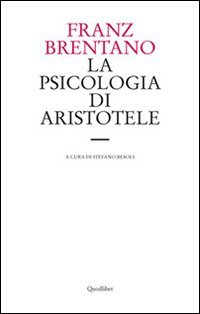 La psicologia di Aristotele. Con particolare riguardo alla sua dottrina del «nous poietikos» (Le forme dell'anima) von Quodlibet