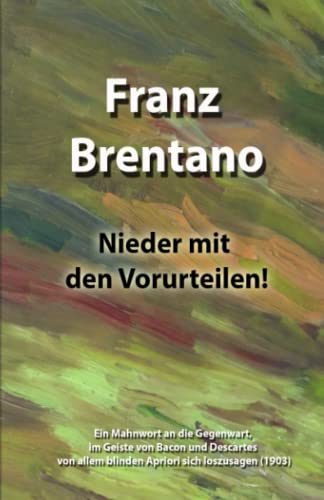 Nieder mit den Vorurteilen!: Ein Mahnwort an die Gegenwart, im Geiste von Bacon und Descartes von allem blinden Apriori sich loszusagen (1903)