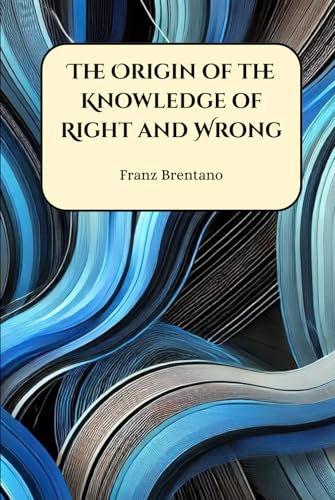 The Origin of the Knowledge of Right and Wrong The Origin of the Knowledge of Right and Wrong von Henderson Publishing