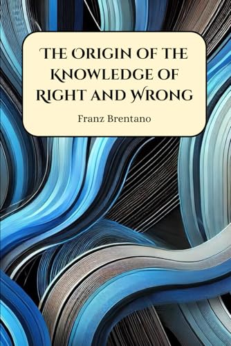 The Origin of the Knowledge of Right and Wrong The Origin of the Knowledge of Right and Wrong von Henderson Publishing
