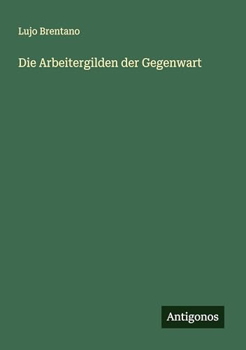 Die Arbeitergilden der Gegenwart von Antigonos Verlag