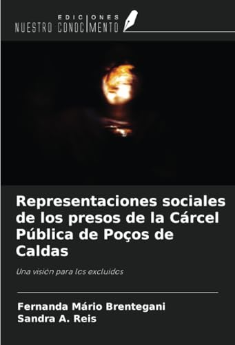 Representaciones sociales de los presos de la Cárcel Pública de Poços de Caldas: Una visión para los excluidos Representaciones sociales de los presos de la Cárcel Pública de Poços de Caldas: Una visión para los excluidos von Ediciones Nuestro Conocimiento