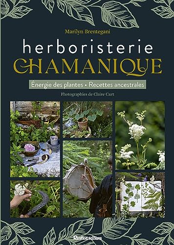 L'herboristerie chamanique: Energie des plantes - Recettes ancestrales von RUSTICA