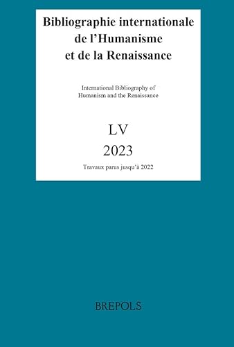 Bibliographie Internationale de l'Humanisme Et de la Renaissance, 55 (2023, Publ 2024): Travaux Parus Jusqu'a 2022 von Brepols Publishers