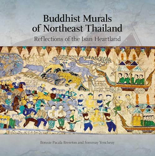 Buddhist Murals of Northeast Thailand: Reflections of the Isan Heartland Buddhist Murals of Northeast Thailand: Reflections of the Isan Heartland