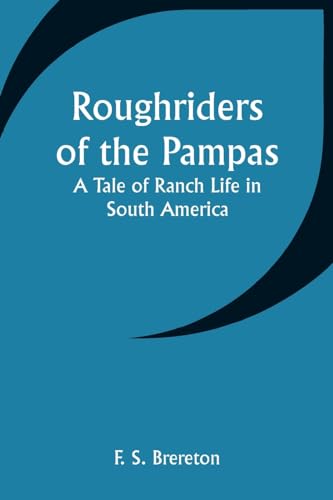 Roughriders of the Pampas: A Tale of Ranch Life in South America von Alpha Edition