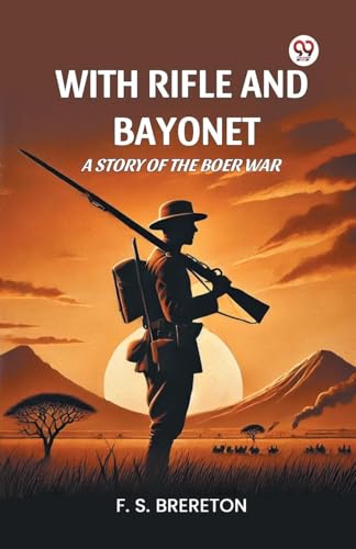 With Rifle and Bayonet A Story of the Boer War von Double 9 Books