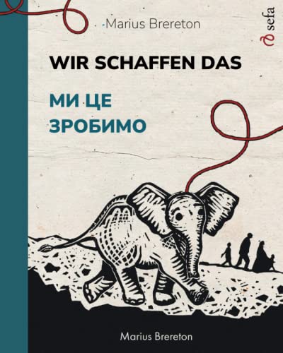 Wir schaffen das – Ми це зробимо: Ein zweisprachiges Bilderbuch (Deutsch / Ukrainisch)