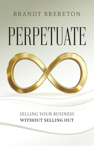 Perpetuate: Selling Your Business Without Selling Out von Streamline Books