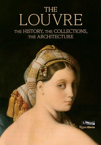 The Louvre: The History, The Collections, The Architecture von Rizzoli Electa