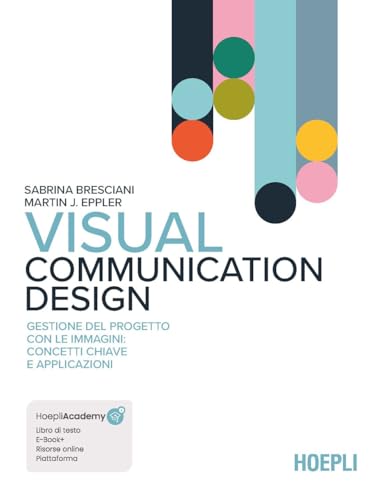 Visual Communication Design. Gestione del progetto con le immagini: concetti chiave e applicazioni. Con aggiornamento online. Con ebook (Arredamento e design) von Hoepli