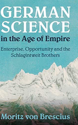 German Science in the Age of Empire: Enterprise, Opportunity and the Schlagintweit Brothers (Science in History) von Cambridge University Press