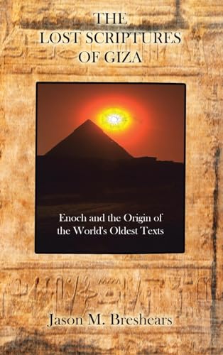 The Lost Scriptures of Giza: Enoch and the Origin of the World's Oldest Texts