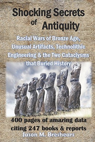 Shocking Secrets of Antiquity: Racial Wars of Bronze Age, Unusual Artifacts, Technolithic Engineering & the Two Cataclysms that Buried History von Independently published