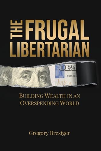 The Frugal Libertarian: Building Wealth in an Overspending World von Defiance Press & Publishing, LLC