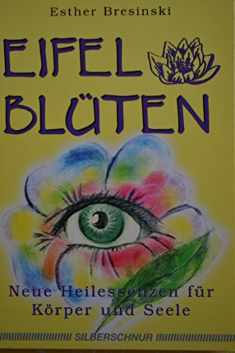 Eifelblüten. Neue Heilessenzen für Körper und Seele