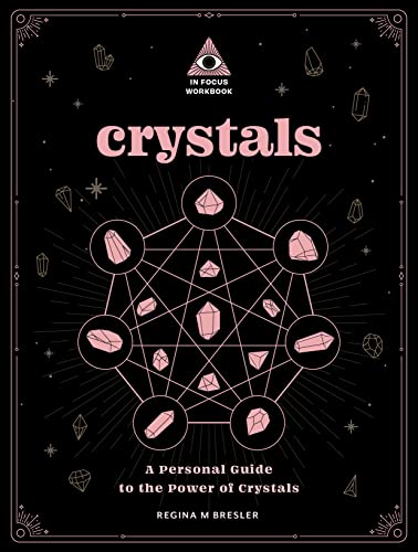 Crystals: An In Focus Workbook: A Personal Guide to the Power of Crystals (In Focus Workbooks Series, Band 4)