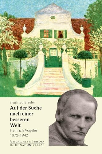 Auf der Suche nach einer besseren Welt: Heinrich Vogeler 1872-1942 (Schriftenreihe Geschichte & Frieden) von Donat