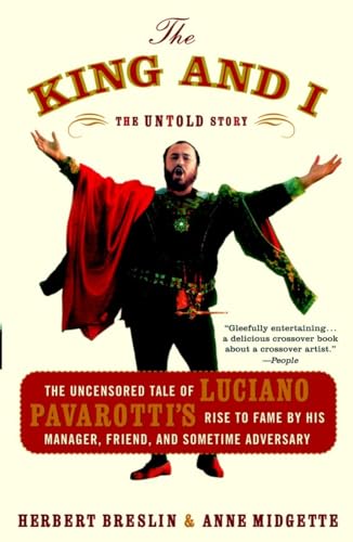 The King and I: The Uncensored Tale of Luciano Pavarotti's Rise to Fame by His Manager, Friend and Sometime Adversary von Three Rivers Press