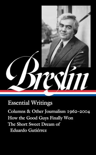 Jimmy Breslin: Essential Writings (LOA #377): Essential Writings; Columns and Other Journalism 1960-2004, How the Good Guys Finally Won, The Short ... Eduardo Gutierrez (Library of America, 377)