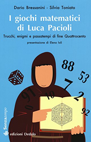 I giochi matematici di fra' Luca Pacioli. Trucchi, enigmi e passatempi di fine Quattrocento (Senza tempo, Band 7)