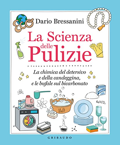 La scienza delle pulizie. La chimica del detersivo e della candeggina, e le bufale sul bicarbonato (Sapori e fantasia) von Gribaudo