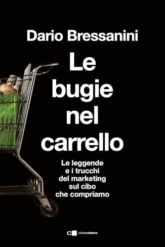 Le bugie nel carrello. Per una spesa più consapevole. Le leggende e i trucchi del marketing sul cibo che compriamo (Tascabili) von Chiarelettere