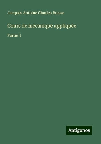Cours de mécanique appliquée: Partie 1 von Antigonos Verlag