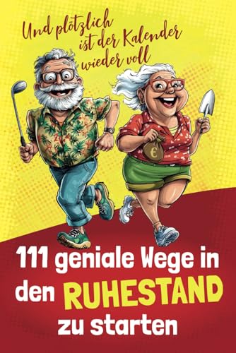 111 geniale Wege in den Ruhestand zu starten – Und plötzlich ist der Kalender wieder voll | Perfektes Geschenk zum Ruhestand und Renteneintritt – für Männer und Frauen von BRE24 Verlag